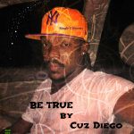 Be True by Cuz Diego Music