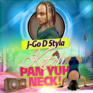 Kotch Pan Yuh Neck  by J Go D Styla (Dancehall Single)